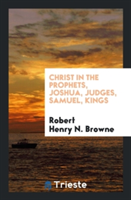 Christ in the Prophets, Joshua, Judges, Samuel, Kings