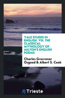 Yale Studes in English. VIII. the Classical Mythology of Milton's English Poems