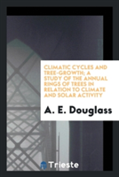 Climatic Cycles and Tree-Growth; A Study of the Annual Rings of Trees in Relation to Climate and Solar Activity