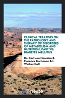 Clinical Treatises on the Pathology and Therapy of Disorders of Metabolism and Nutrition, Part VII