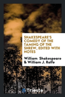 Shakespeare's Comedy of the Taming of the Shrew, Edited with Notes