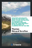 Commons and Common Fields, Or, the History and Policy of the Laws Relating to Commons and Enclosures in England