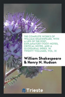 Complete Works of William Shakespeare, with a Life of the Poet, Explanatory Foot-Notes, Critical Notes, and a Glossarial Index. in Twenty Volumes, Vol. IX