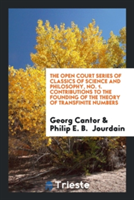 Open Court Series of Classics of Science and Philosophy, No. 1. Contributions to the Founding of the Theory of Transfinite Numbers