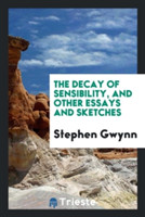 Decay of Sensibility, and Other Essays and Sketches