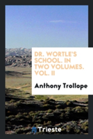 Dr. Wortle's School. in Two Volumes. Vol. II