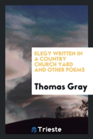 Elegy Written in a Country Church Yard and Other Poems