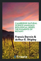 Cambridge Natural Science Manuals. Biological Series. the Elements of Botany