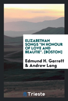 Elizabethan Songs in Honour of Love and Beautie. [boston]