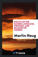 Essays on the Sacred Language, Writings, and Religion of Parsees