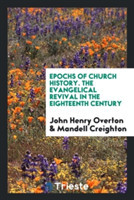 Epochs of Church History. the Evangelical Revival in the Eighteenth Century