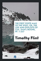 First White Man of the West, Or, the Life and Exploits of Col. Dan'l Boone, Pp. 1-247