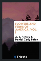Flowers and Ferns of America, Vol. I