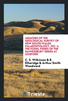 Memoirs of the Geological Survey of New South Wales. Palaeontology, No. 4. the Fossil Fishes of the Hawkesbury Series at Gosford