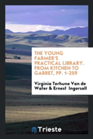 Young Farmer's Practical Library. from Kitchen to Garret, Pp. 1-259