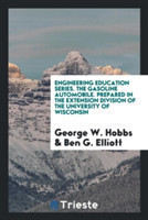 Engineering Education Series. the Gasoline Automobile. Prepared in the Extension Division of the University of Wisconsin