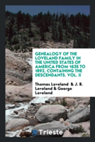 Genealogy of the Loveland Family in the United States of America from 1635 to 1892, Containing the Descendants. Vol. II