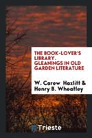 Book-Lover's Library. Gleanings in Old Garden Literature