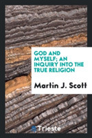 God and Myself; An Inquiry Into the True Religion