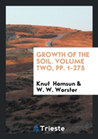Growth of the Soil. Volume Two, Pp. 1-275