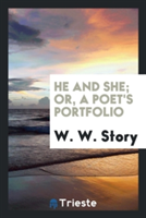 He and She; Or, a Poet's Portfolio