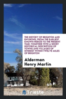 History of Brighton and Environs, from the Earliest Known Period to the Present Time