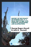 History of the County of Schenectady, N. Y., from 1662 to 1886, with Portraits, Biographies and Illustrations