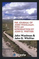 Journal of John Woolman. with an Introduction by John G. Whittier