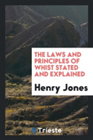 Laws and Principles of Whist Stated and Explained