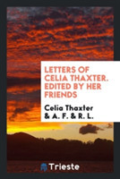 Letters of Celia Thaxter. Edited by Her Friends