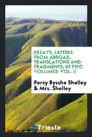 Essays, Letters from Abroad, Translations and Fragments; In Two Volumes
