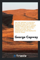 Life, History, & Travels of Kah-Ge-Ga-Gah-Bowh (George Copway)
