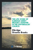 Life-Work of Elbridge Gerry Brooks