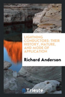 Lightning Conductors, Their History, Nature, and Mode of Application