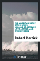 American Short Story Series. Volume 60. Literary Love-Letters, and Other Stories