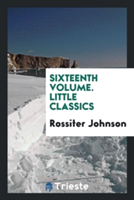Sixteenth Volume. Little Classics