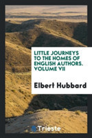 Little Journeys to the Homes of English Authors. Volume VII