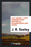 Livy, Book I. with Introduction Historical Examination and Notes