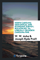 North Carolina Geological and Economic Survey; Bulletin No. 24; Loblolly or North Carolina Pine