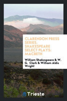 Clarendon Press Series. Shakespeare Select Plays