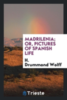 Madrilenia; Or, Pictures of Spanish Life