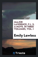 Major Lawrence, F.L. S. a Nove. in Three Volumes, Vol. I