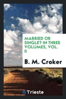 Married or Single? in Three Volumes, Vol. II