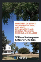 Merchant of Venice with Introduction, and Note Explanatory and Critical for Use in Schools and Classes
