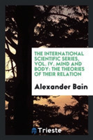 International Scientific Series; Vol. IV, Mind and Body