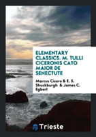 Elementary Classics. M. Tulli Ciceronis Cato Maior de Senectute