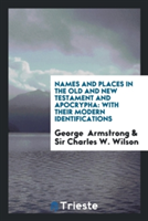 Names and Places in the Old and New Testament and Apocrypha