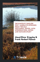 Kingsley English Text. Narrative Episodes from the Old Testament. Edited, with Introduction, Notes and Outline Study