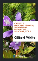 Cassell's National Library; The Natural History of Selborne, Vol. I