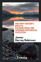 New History; Essays Illustrating the Modern Historical Outlook